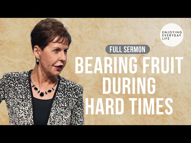 Bearing Fruit During Hard Times-FULL SERMON | Joyce Meyer