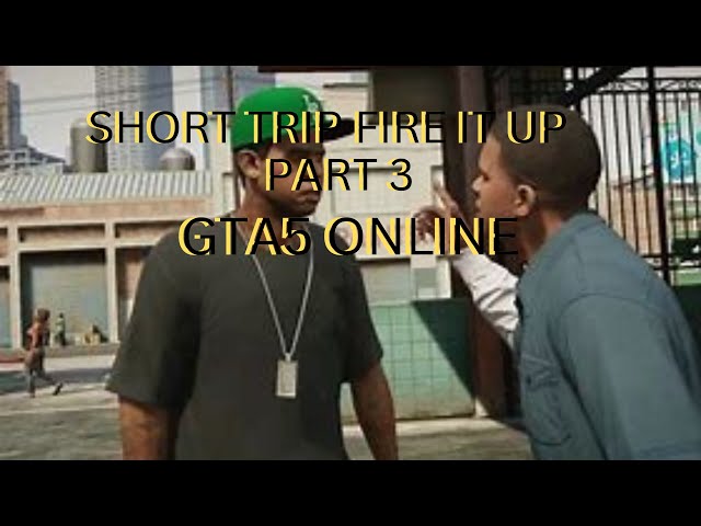 SHORT TRIP FIRE IT UP PART 1