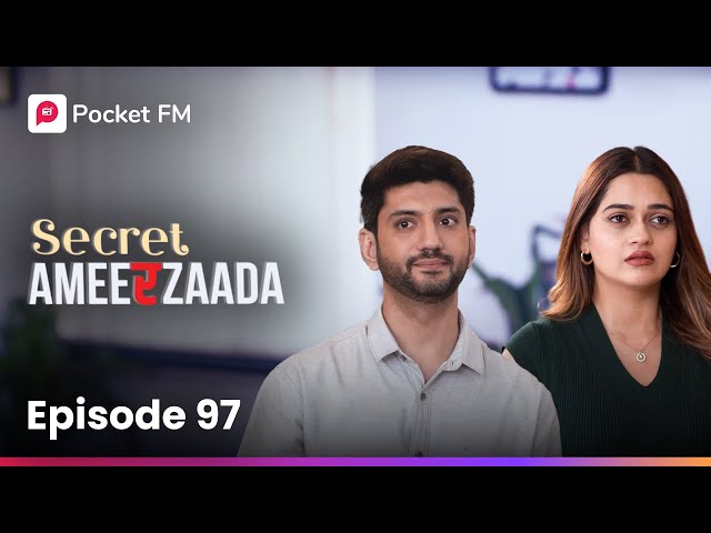 Episode 97 | Secret Ameerzaada | Pocket FM