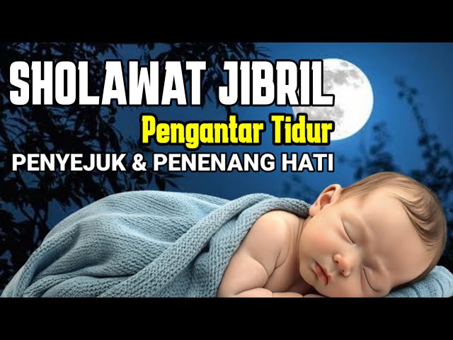 SHOLAWAT JIBRIL MERDU PENGANTAR TIDUR ,lullabies for sleep