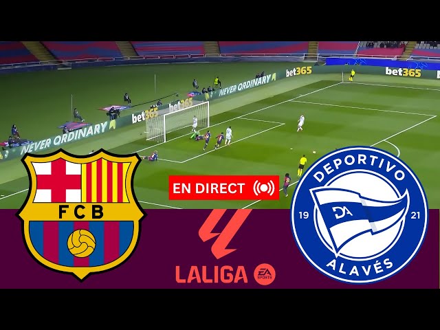 🔴LIVE : Match en direct Barcelone - Alaves aujourd'hui | La Liga | Streaming du match Jeux PC