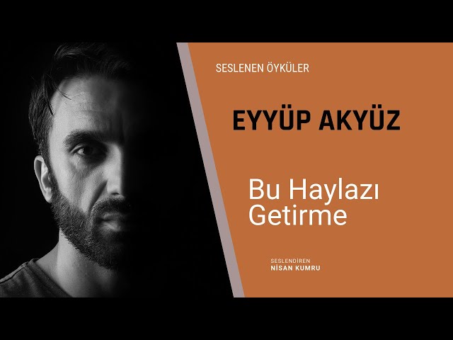 Eyyüp Akyüz - Bu Haylazı Getirme (Seslenen Öyküler)