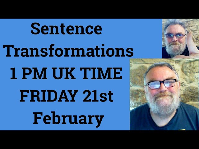 Livestream English Class for C2 C1 - Sentence Transformations 1 PM UK TIME FRIDAY 21st February