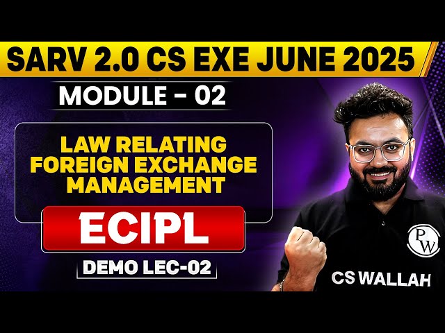 Law relating Foreign Exchange Management | ECIPL | Sarv 2.0 CS Exe June 2025