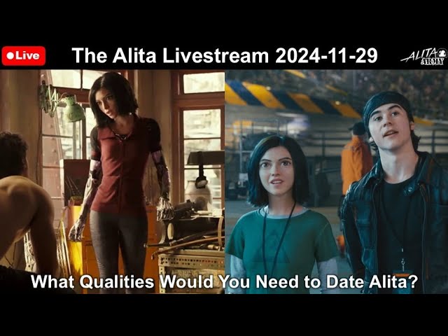 The Alita Livestream 2024-11-29: What Qualities Would You Need to Date Alita?