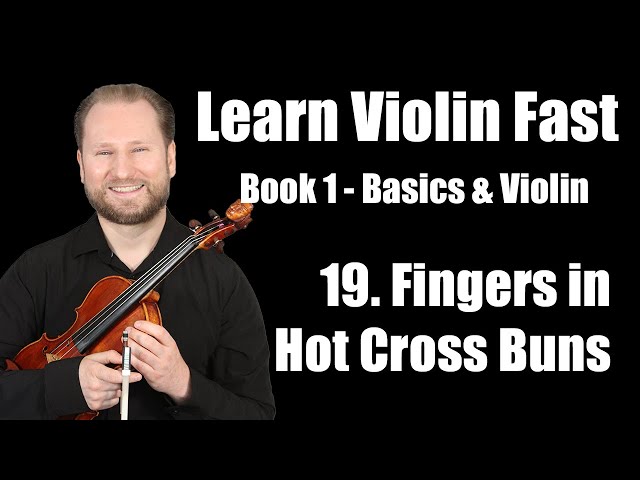 Lesson 19 - Learning Finger Placement for Hot Cross Buns | Learn Violin Fast Book 1