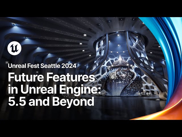 Future Features in Unreal Engine: 5.5 and Beyond  | Unreal Fest 2024