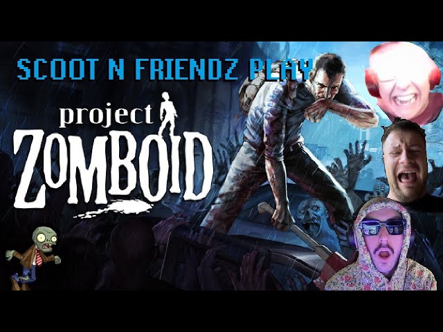 SCOOT N' FRIENDZ PLAY: PROJECT ZOMBOID