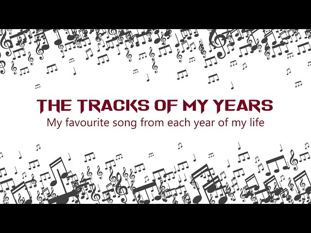 The Tracks of my years - My Top Songs for every year of my life