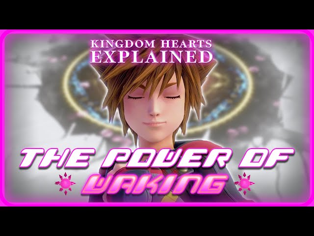 The Power of Waking | KINGDOM HEARTS: EXPLAINED