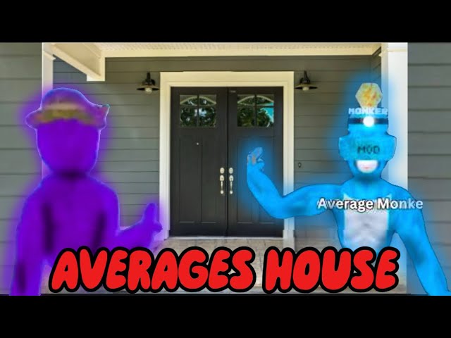 I went to Average Monkes house…