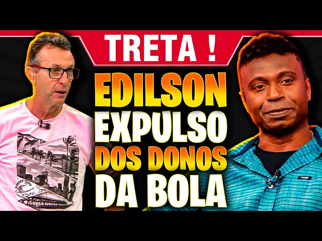 POR ISSO que EDÍLSON foi EXPULSO DOS DONOS DA BOLA