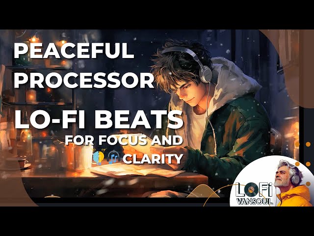 Peaceful Processor | Lo-Fi Beats for Focus and Clarity 🎧