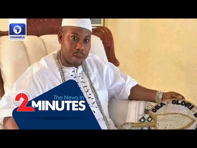 Police Arraign Suspended Ogun Traditional Ruler For Assault + More | Two Minutes News Update