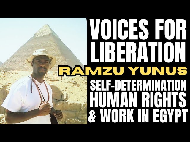 Voices for Liberation: Ramzu Yunus on Self-Determination, Human Rights & Empowerment