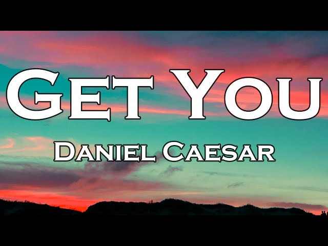 Daniel Caesar - Get You (Lyrics) ft. Kali Uchis