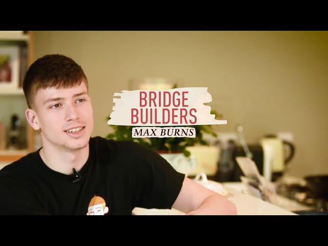 Max Burns #BridgeBuilders