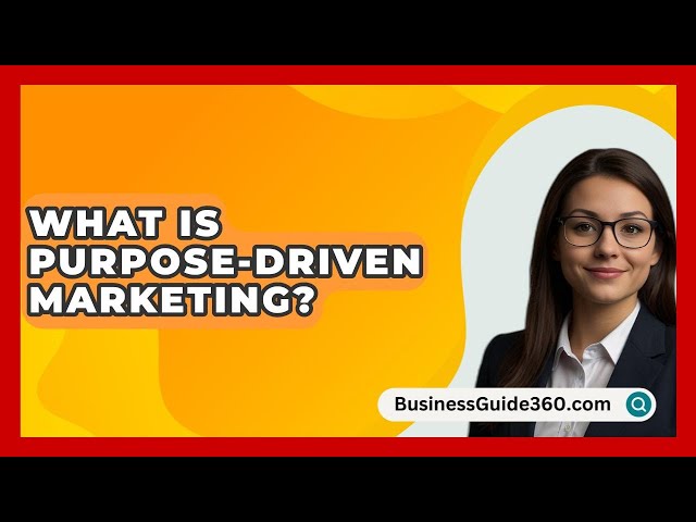 What Is Purpose Driven Marketing? - BusinessGuide360.com