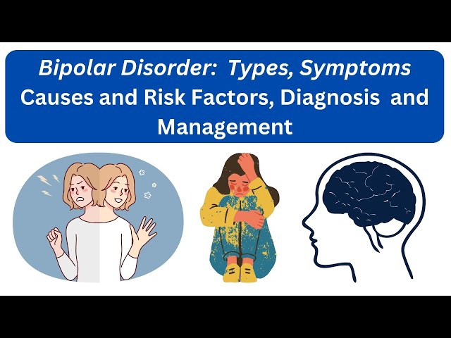 Bipolar Disorder - Causes, Symptoms, Types, Diagnosis, Complication, Management and Prevention