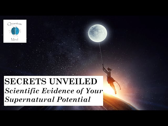 Unveiled Secrets | Scientific Proof of Your Supernatural Potential