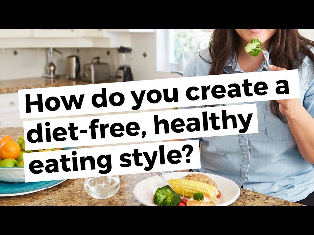 How do you create a diet-free, healthy eating style?