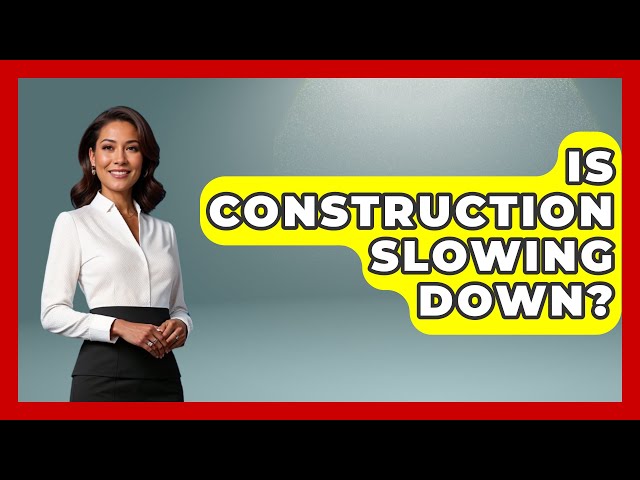 Is Construction Slowing Down? - Civil Engineering Explained