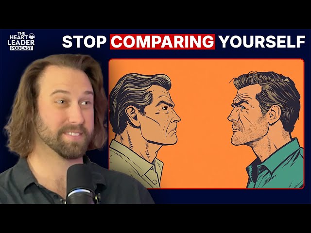 How to Stop Comparing Yourself to Others | The Heart Leader Podcast