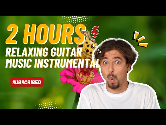 2 Hours Of Relaxing Guitar Music Instrumental