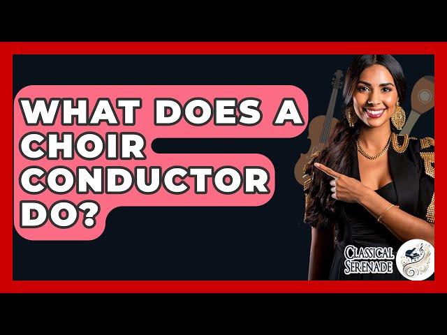 What Does A Choir Conductor Do? - Classical Serenade