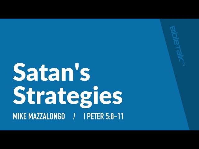 Satan's Strategies (I Peter 5:8-11) / Sermon – Mike Mazzalongo | BibleTalk.tv