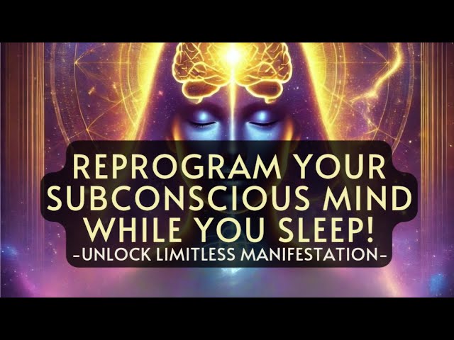 🔥 Reprogram Your Subconscious Mind While You Sleep – Unlock Limitless Manifestation