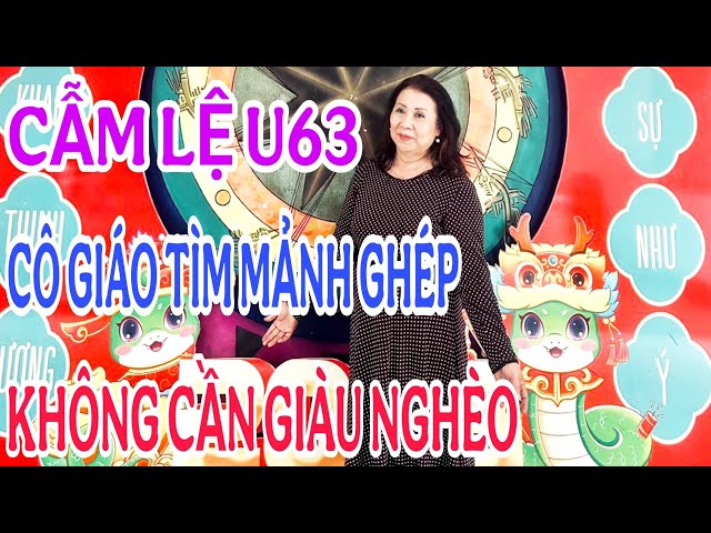 CÔ GIÁO CẨM LỆ U63 TÌM MẢNH GHÉP KHÔNG CẦN GIÀU NGHÈO #1095