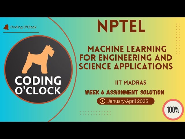 Machine Learning for Engineering and science applications Week 6 Assignment Solution Jan Apr2025IITM