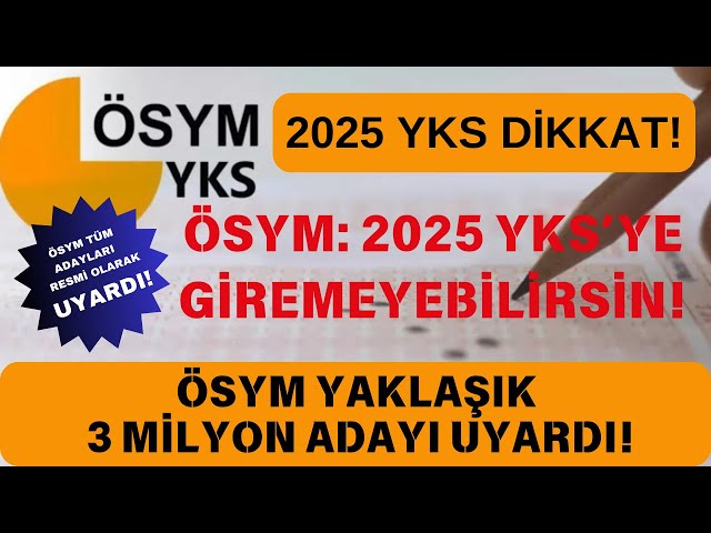 📢FLAŞ UYARI! ÖSYM: 2025 YKS'YE GİREMEYECEKLER | ÖSYM YAKLAŞIK  3 MİLYON ADAYI UYARDI! #2025yks #ayt