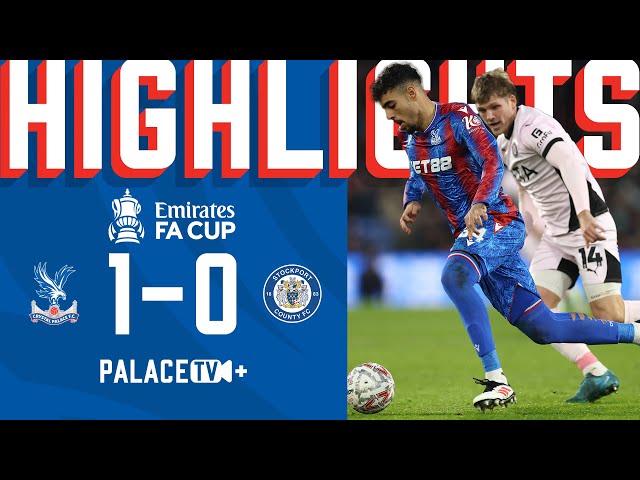 EZE curler puts PALACE through | MATCH HIGHLIGHTS: Crystal Palace 1-0 Stockport County | FA Cup