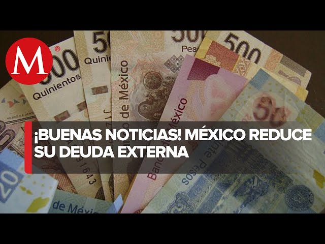 México reduce deuda externa con organismos multilaterales por 896 mdp: Hacienda