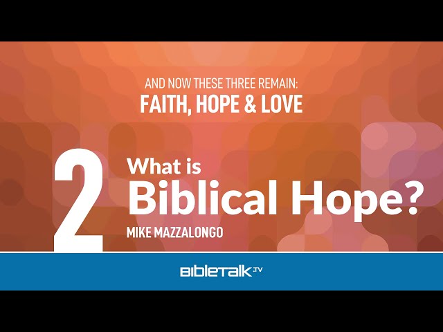 What is Biblical Hope? – Mike Mazzalongo | BibleTalk.tv