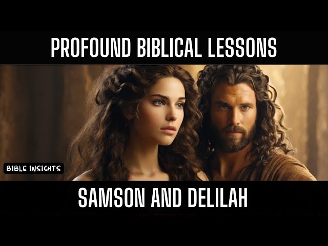 Unraveling the Tale of Samson and Delilah | Bible Insights | Women In The Bible |