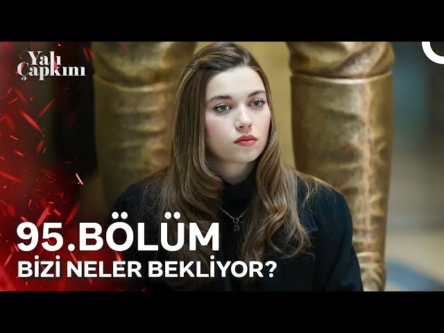 95. Bölümde Yalı Çapkını'nda Bizi Neler Bekliyor?