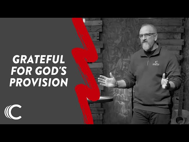 Grateful for God's Provision | A Grateful Heart | Dennis Ray | Connection Christian Church