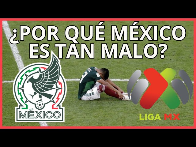 ¿Por qué el FUTBOL MEXICANO es tan MALO? |  Fracaso SELECCIÓN y LA LIGA MX