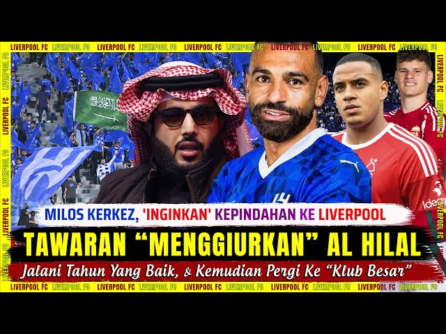 🚨 Tawaran "MENGGIURKAN" Al Hilal ❗️ Milos Kerkez "INGINKAN PINDAHAN" Ke Liverpool 🎯 Berita Liverpool