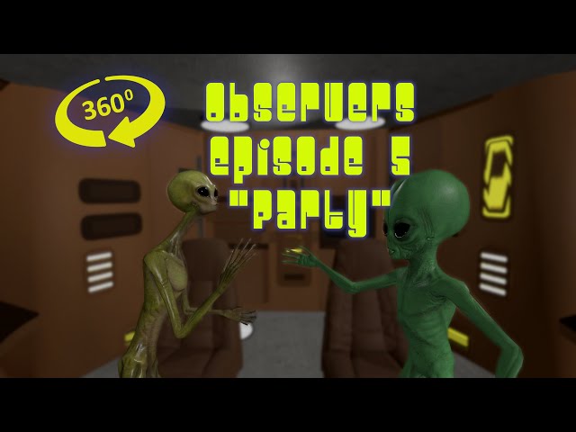 Observers Episode Five: Party - 360 version