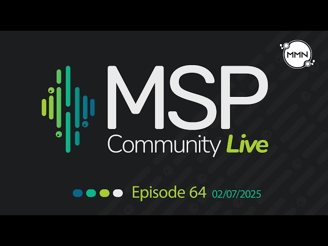 MSP Community Live | Ep. 64 | February 7, 2025