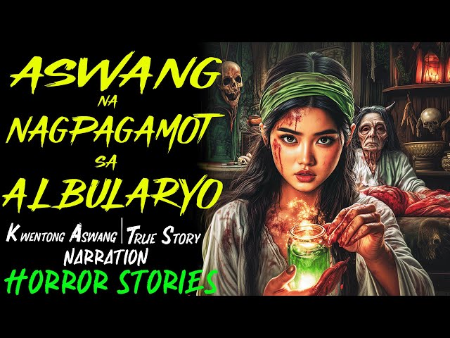 ASWANG NA NAGPAGAMOT SA ALBULARYO | Kwentong Aswang | True Story