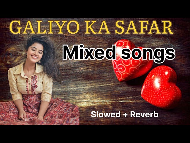 Galiyo Ki Safar | Mixed Songs| Slowed & Reverb #oyeitslofi