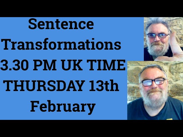 Livestream English Class for C2 C1 - Sentence Transformations 3.30 PM UK TIME THURSDAY 13th February