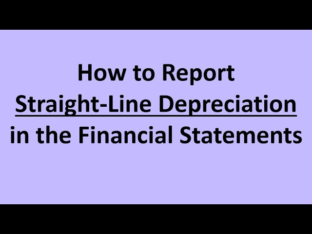 How to Report Straight Line Depreciation  in the Financial Statements