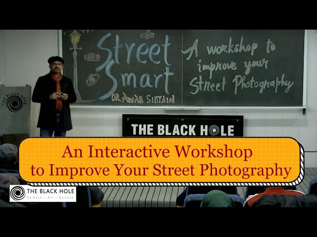 Street Smart: An Interactive Workshop to Improve Your Street Photography | Dr. Awab Sibtain