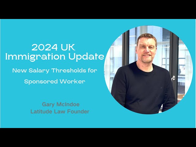 2024 UK Immigration Update: New Salary Thresholds for Sponsored Workers Unveiled!